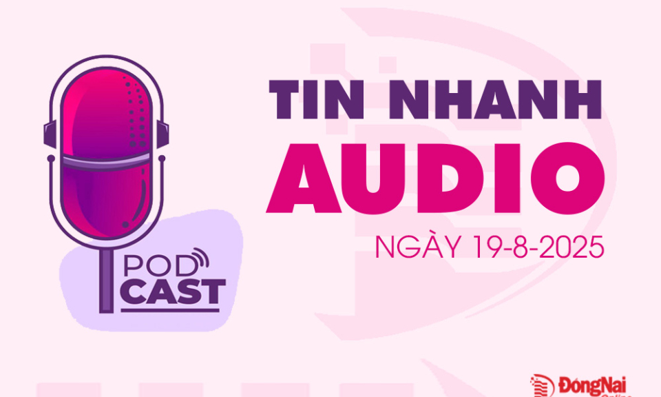 Tin nhanh audio 19-8-2025