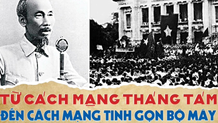 Từ Cách mạng tháng Tám đến cách mạng tinh gọn bộ máy (Kỳ 1)